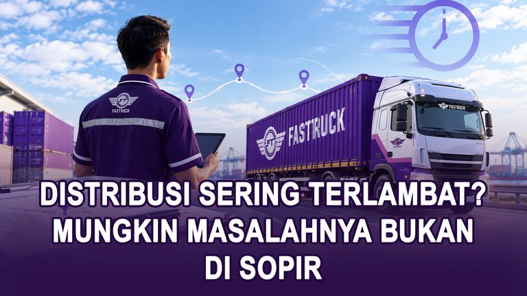 Distribusi Sering Terlambat? Mungkin Masalahnya Bukan di Sopir